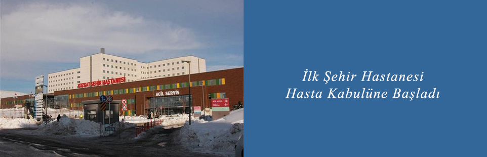 İlk Şehir Hastanesi Hasta Kabulüne Başladı | Klimik